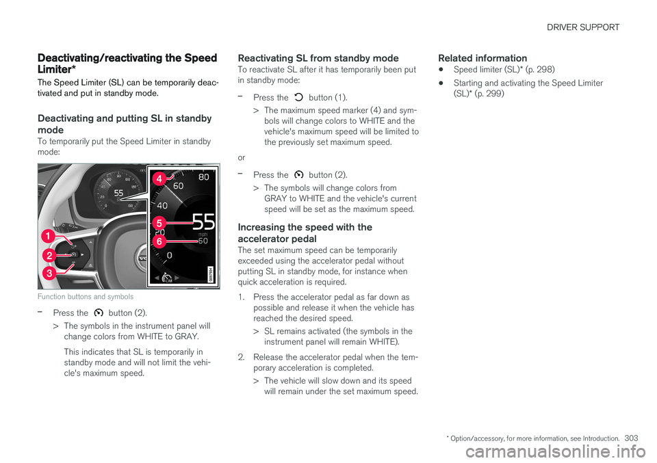 VOLVO XC90 T8 2016 Owner´s Manual DRIVER SUPPORT
* Option/accessory, for more information, see Introduction.303
Deactivating/reactivating the Speed Limiter*
The Speed Limiter (SL) can be temporarily deac- tivated and put in standby mo VOLVO XC90 T8 2016 Owner´s Manual DRIVER SUPPORT
* Option/accessory, for more information, see Introduction.303
Deactivating/reactivating the Speed Limiter*
The Speed Limiter (SL) can be temporarily deac- tivated and put in standby mo