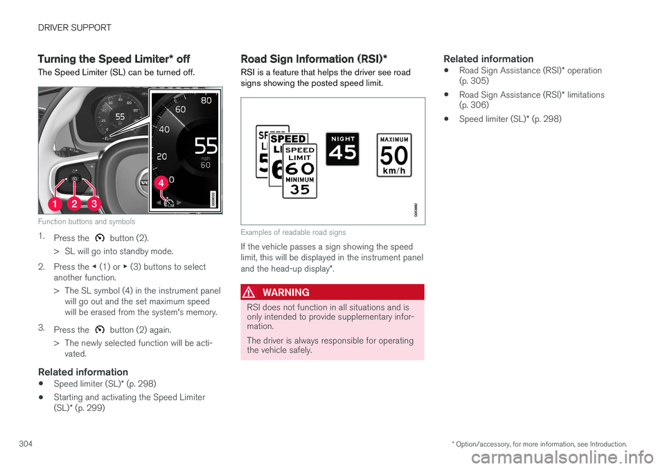VOLVO XC90 T8 2016 Owner´s Manual DRIVER SUPPORT
* Option/accessory, for more information, see Introduction.
304
Turning the Speed Limiter * off
The Speed Limiter (SL) can be turned off.
Function buttons and symbols
1. Press the butt VOLVO XC90 T8 2016 Owner´s Manual DRIVER SUPPORT
* Option/accessory, for more information, see Introduction.
304
Turning the Speed Limiter * off
The Speed Limiter (SL) can be turned off.
Function buttons and symbols
1. Press the butt