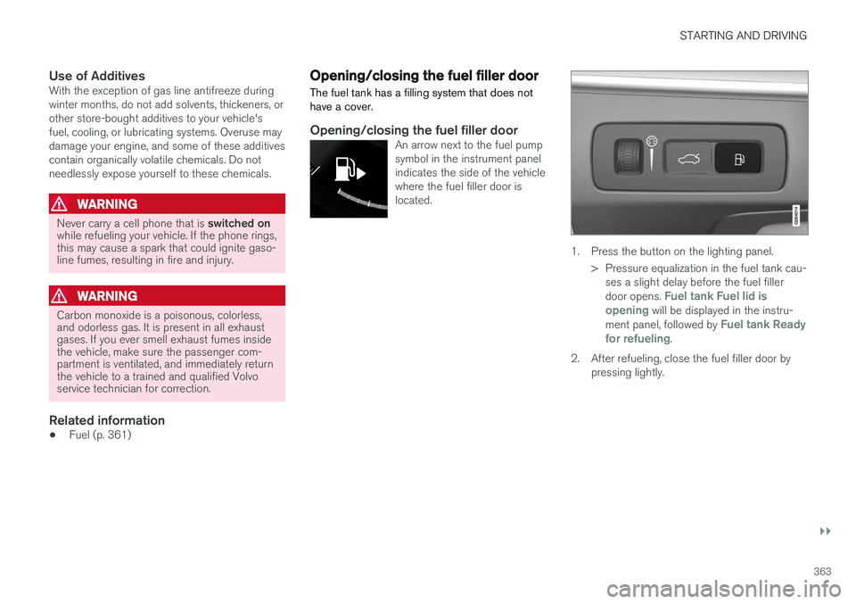 VOLVO XC90 T8 2016 Owner´s Manual STARTING AND DRIVING
}}
363
Use of AdditivesWith the exception of gas line antifreeze during winter months, do not add solvents, thickeners, orother store-bought additives to your vehicle'sfuel, c VOLVO XC90 T8 2016 Owner´s Manual STARTING AND DRIVING
}}
363
Use of AdditivesWith the exception of gas line antifreeze during winter months, do not add solvents, thickeners, orother store-bought additives to your vehicle'sfuel, c