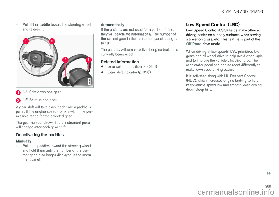VOLVO XC90 T8 2016 Owner´s Manual STARTING AND DRIVING
}}
399
–Pull either paddle toward the steering wheel and release it.
"– ": Shift down one gear.
"+ ": Shift up one gear.
A gear shift will take place each time VOLVO XC90 T8 2016 Owner´s Manual STARTING AND DRIVING
}}
399
–Pull either paddle toward the steering wheel and release it.
"– ": Shift down one gear.
"+ ": Shift up one gear.
A gear shift will take place each time