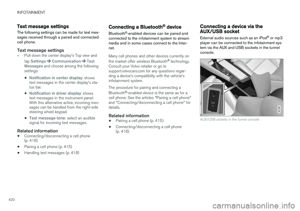 VOLVO XC90 T8 2016  Owner´s Manual INFOTAINMENT
420
Text message settings
The following settings can be made for text mes- sages received through a paired and connectedcell phone.
Text message settings
–Pull down the center display&#