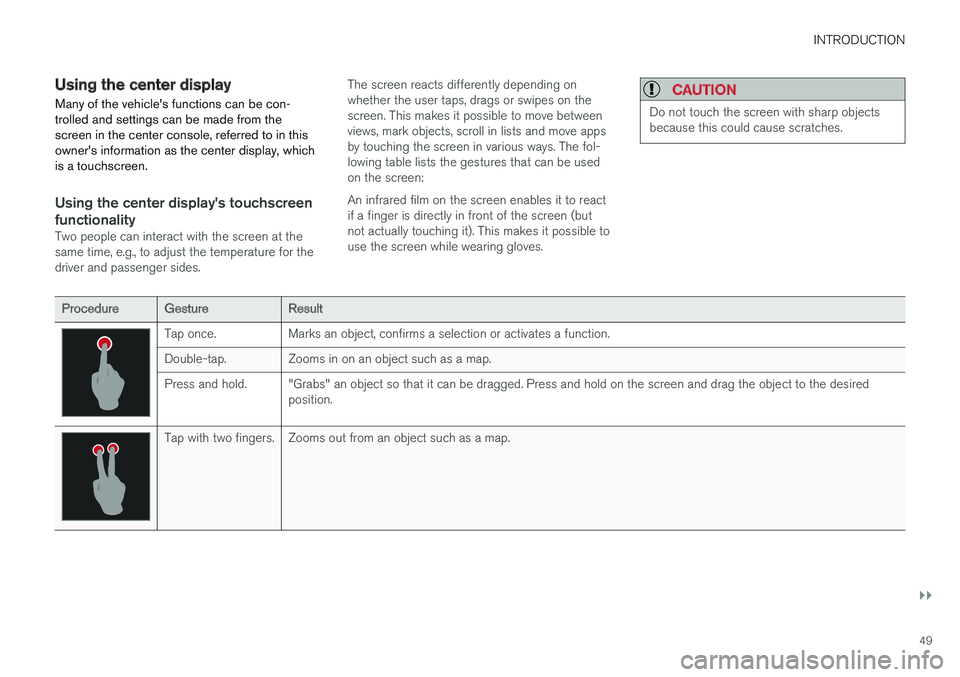 VOLVO XC90 T8 2016 Owner´s Manual INTRODUCTION
}}
49
Using the center display
Many of the vehicle's functions can be con- trolled and settings can be made from thescreen in the center console, referred to in thisowner's inform VOLVO XC90 T8 2016 Owner´s Manual INTRODUCTION
}}
49
Using the center display
Many of the vehicle's functions can be con- trolled and settings can be made from thescreen in the center console, referred to in thisowner's inform