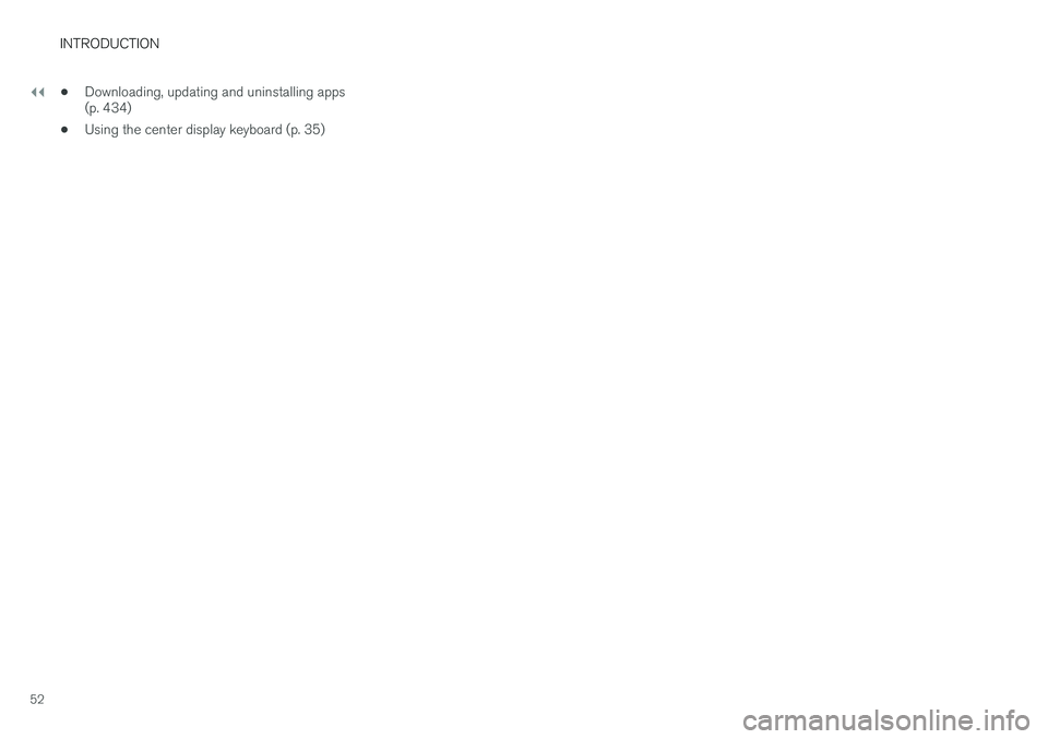 VOLVO XC90 T8 2016  Owner´s Manual ||
INTRODUCTION
52•
Downloading, updating and uninstalling apps (p. 434)
• Using the center display keyboard (p. 35) 