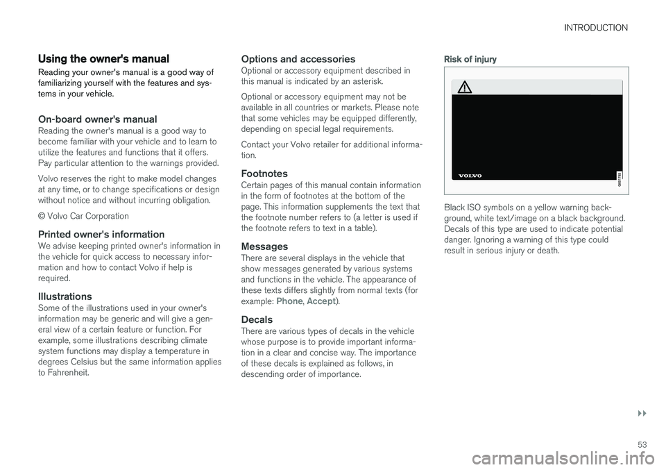 VOLVO XC90 T8 2016 Owner´s Manual INTRODUCTION
}}
53
Using the owner's manualReading your owner's manual is a good way of familiarizing yourself with the features and sys-tems in your vehicle.
On-board owner's manualReadin VOLVO XC90 T8 2016 Owner´s Manual INTRODUCTION
}}
53
Using the owner's manualReading your owner's manual is a good way of familiarizing yourself with the features and sys-tems in your vehicle.
On-board owner's manualReadin