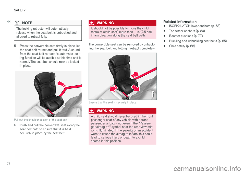 VOLVO XC90 T8 2016 Owner´s Manual ||
SAFETY
76
NOTE
The locking retractor will automatically release when the seat belt is unbuckled andallowed to retract fully.
5. Press the convertible seat firmly in place, letthe seat belt retract VOLVO XC90 T8 2016 Owner´s Manual ||
SAFETY
76
NOTE
The locking retractor will automatically release when the seat belt is unbuckled andallowed to retract fully.
5. Press the convertible seat firmly in place, letthe seat belt retract