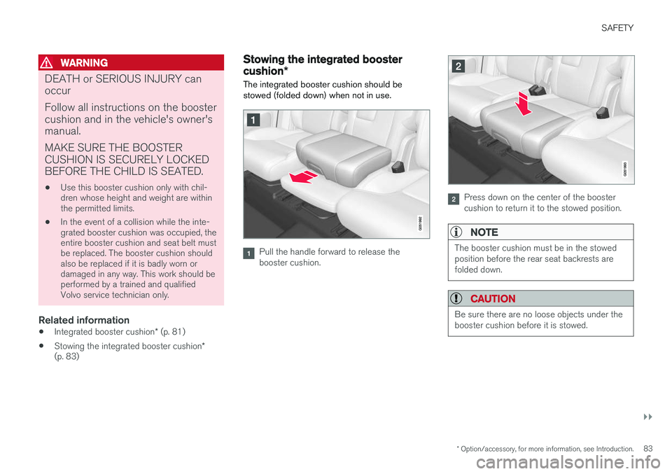 VOLVO XC90 T8 2016 Owner´s Manual SAFETY
}}
* Option/accessory, for more information, see Introduction.83
WARNING
DEATH or SERIOUS INJURY can occur Follow all instructions on the booster cushion and in the vehicle's owner'sman VOLVO XC90 T8 2016 Owner´s Manual SAFETY
}}
* Option/accessory, for more information, see Introduction.83
WARNING
DEATH or SERIOUS INJURY can occur Follow all instructions on the booster cushion and in the vehicle's owner'sman
