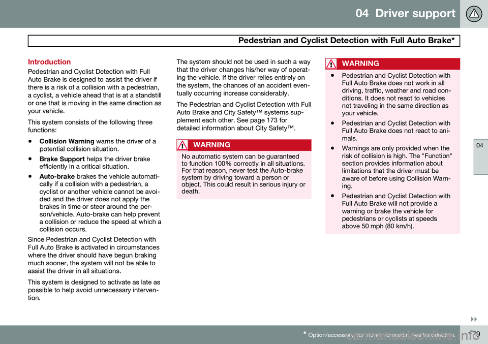 VOLVO V60 2015  Owner´s Manual 04  Driver support
  Pedestrian and Cyclist Detection with Full Auto Brake*
04
}}
* Option/accessory, for more information, see Introduction.179
Introduction
Pedestrian and Cyclist Detection with Full