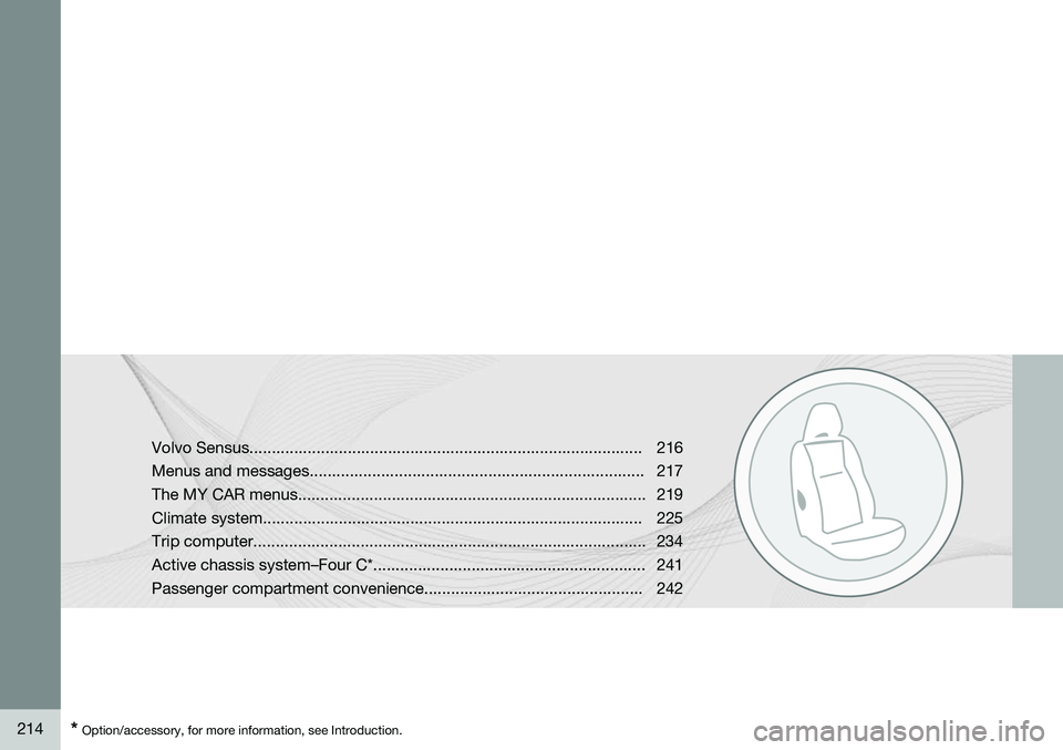 VOLVO V60 2015  Owner´s Manual 214* Option/accessory, for more information, see Introduction. Volvo Sensus........................................................................................216 
Menus and messages..............