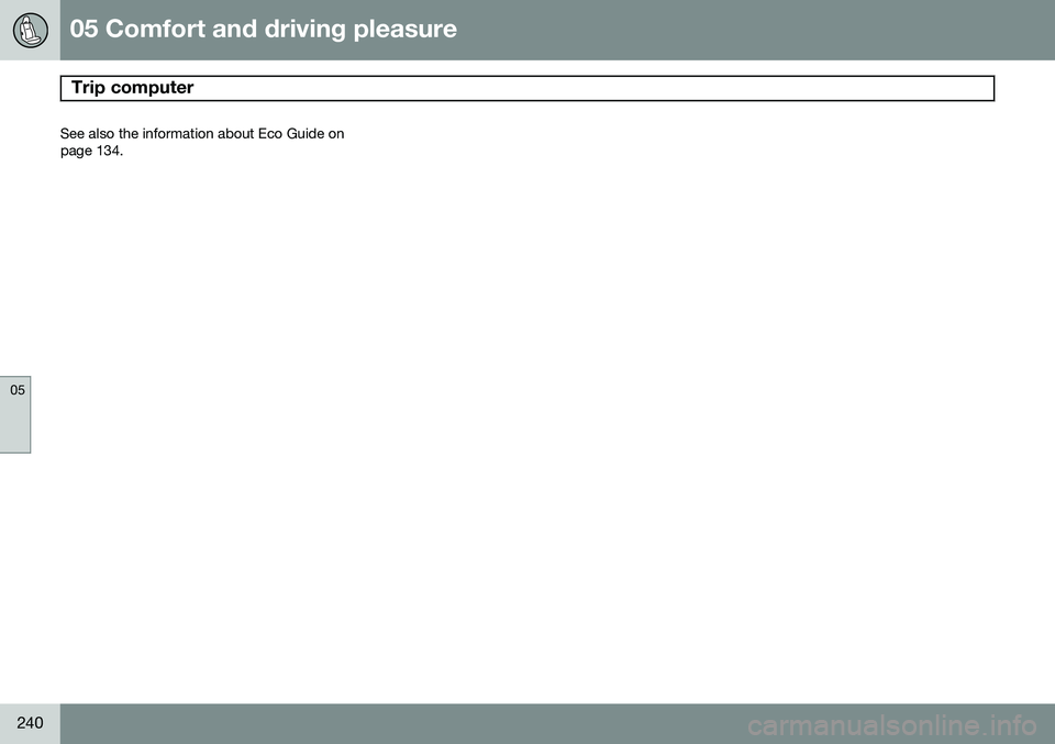 VOLVO V60 2015  Owner´s Manual 05 Comfort and driving pleasure
Trip computer 
05
240
See also the information about Eco Guide onpage 134. 
