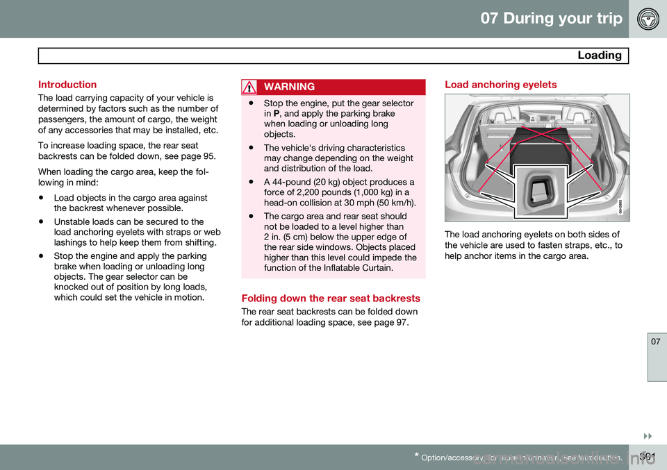 VOLVO V60 2015  Owner´s Manual 07 During your trip
 Loading
07
}}
* Option/accessory, for more information, see Introduction.301
Introduction
The load carrying capacity of your vehicle is determined by factors such as the number of
