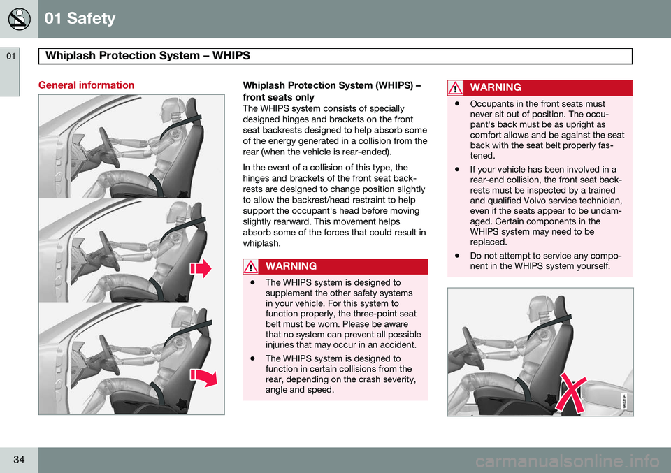 VOLVO V60 2015  Owner´s Manual 01 Safety
Whiplash Protection System – WHIPS 01
34
General informationWhiplash Protection System (WHIPS) – front seats only
The WHIPS system consists of specially designed hinges and brackets on t