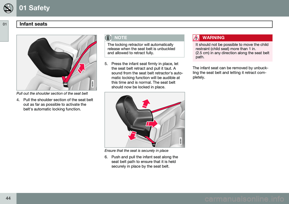 VOLVO V60 2015  Owner´s Manual 01 Safety
Infant seats 01
44
G022846
Pull out the shoulder section of the seat belt4. Pull the shoulder section of the seat belt out as far as possible to activate the belt's automatic locking fun