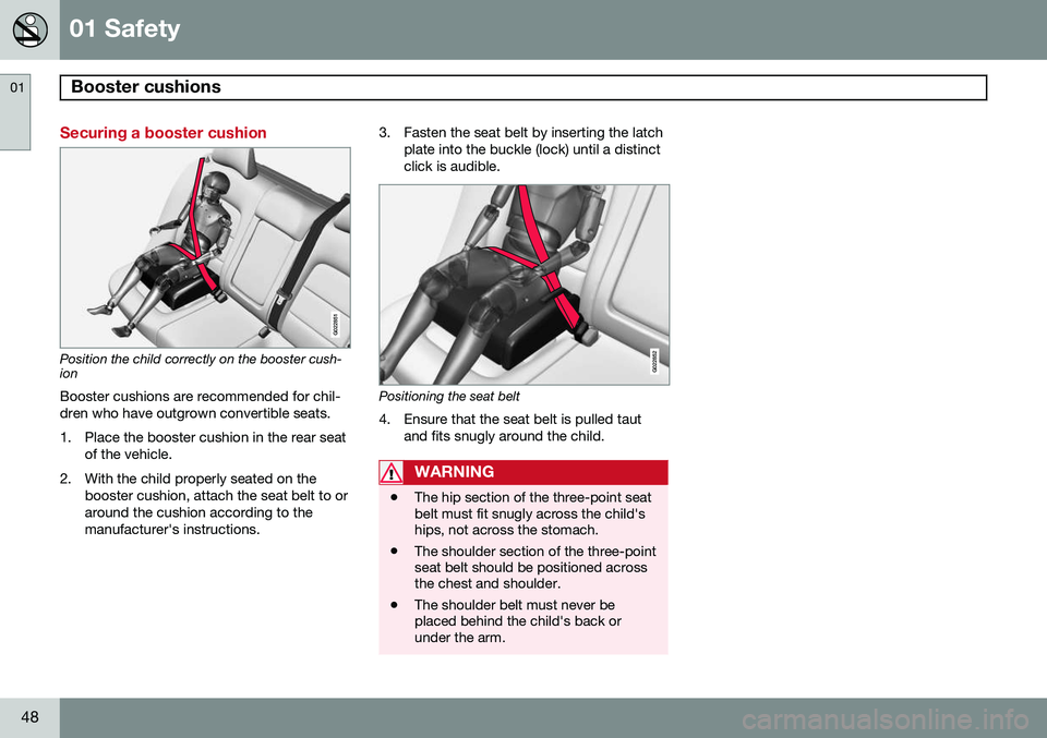 VOLVO V60 2015  Owner´s Manual 01 Safety
Booster cushions 01
48
Securing a booster cushion
G022851
Position the child correctly on the booster cush- ion
Booster cushions are recommended for chil- dren who have outgrown convertible 