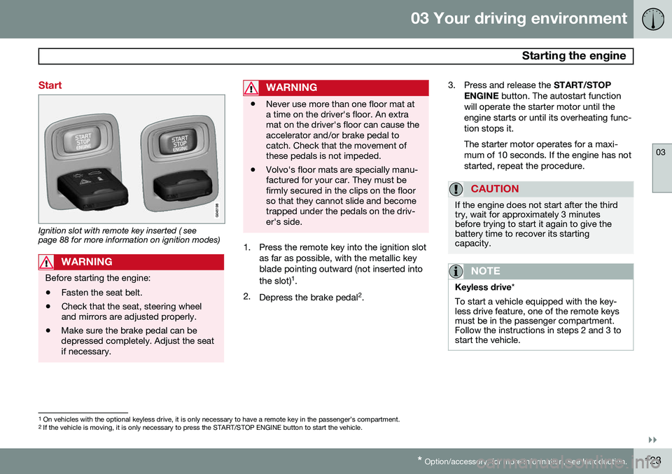 VOLVO XC60 2015  Owner´s Manual 03 Your driving environment
 Starting the engine
03
}}
* Option/accessory, for more information, see Introduction.123
Start
Ignition slot with remote key inserted ( see page 88 for more information on