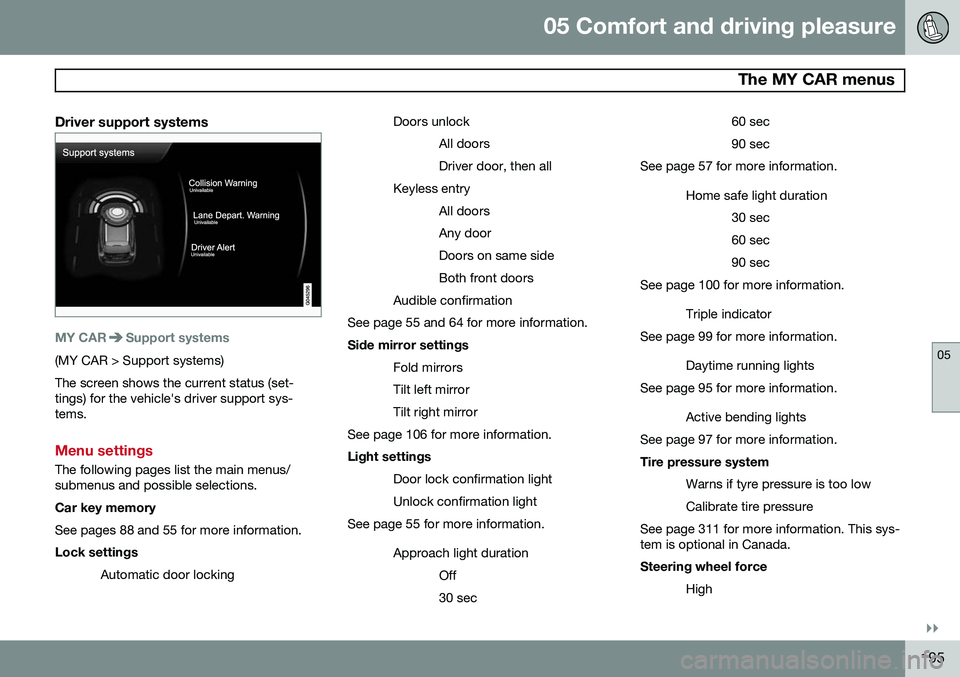 VOLVO S80 2014  Owner´s Manual 05 Comfort and driving pleasure
 The MY CAR menus
05
}}
195
Driver support systems
MY CARSupport systems
(MY CAR > Support systems) The screen shows the current status (set- tings) for the vehicle'