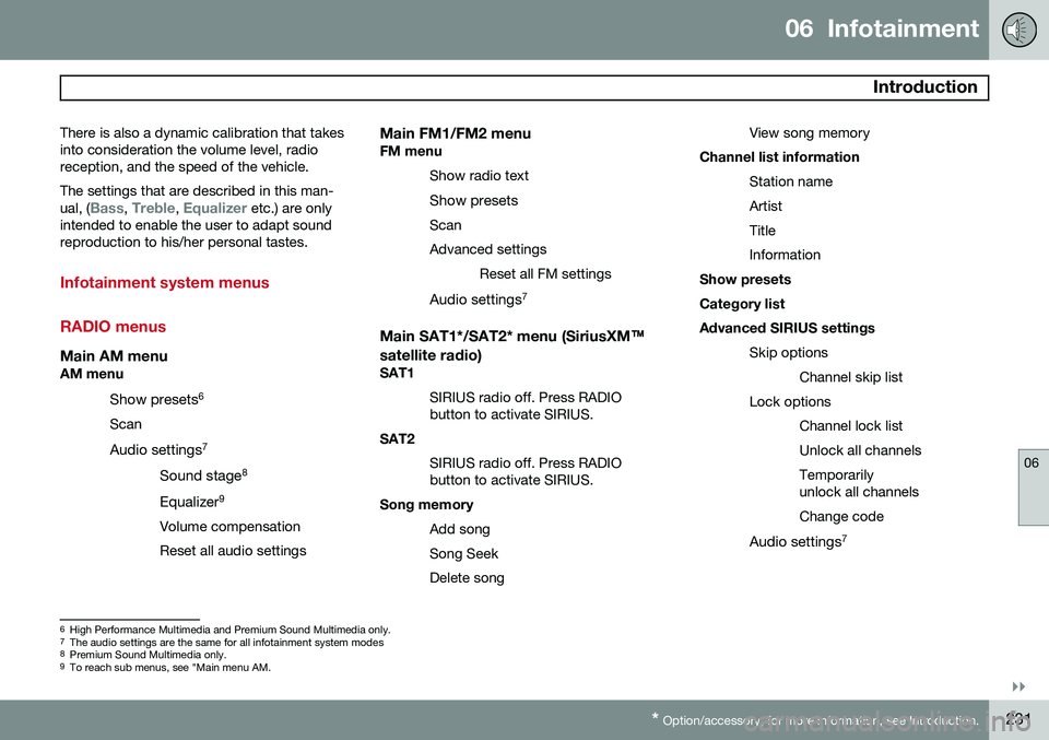 VOLVO S80 2014  Owner´s Manual 06  Infotainment
 Introduction
06
}}
* Option/accessory, for more information, see Introduction.231
There is also a dynamic calibration that takes into consideration the volume level, radioreception, 