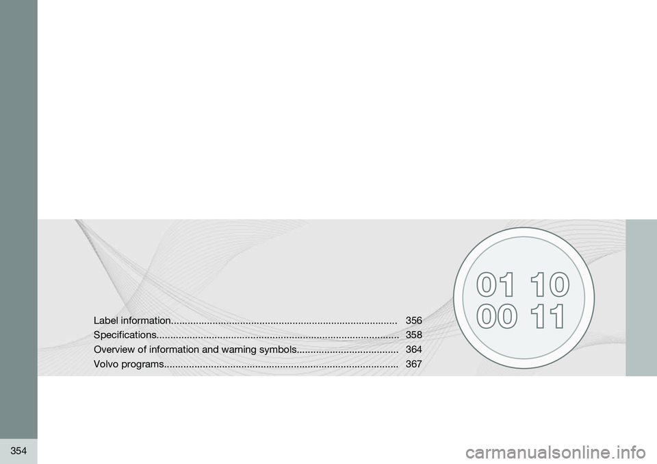 VOLVO S80 2014  Owner´s Manual 354
Label information.................................................................................. 356 Specifications..............................................................................