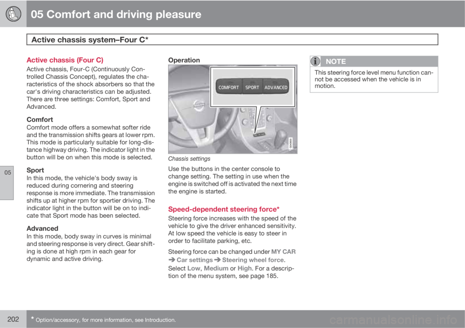 VOLVO S80 2013 Owner´s Manual 05 Comfort and driving pleasure
Active chassis system–Four C*
05
202* Option/accessory, for more information, see Introduction.
Active chassis (Four C)
Active chassis, Four-C (Continuously Con-
tro VOLVO S80 2013 Owner´s Manual 05 Comfort and driving pleasure
Active chassis system–Four C*
05
202* Option/accessory, for more information, see Introduction.
Active chassis (Four C)
Active chassis, Four-C (Continuously Con-
tro