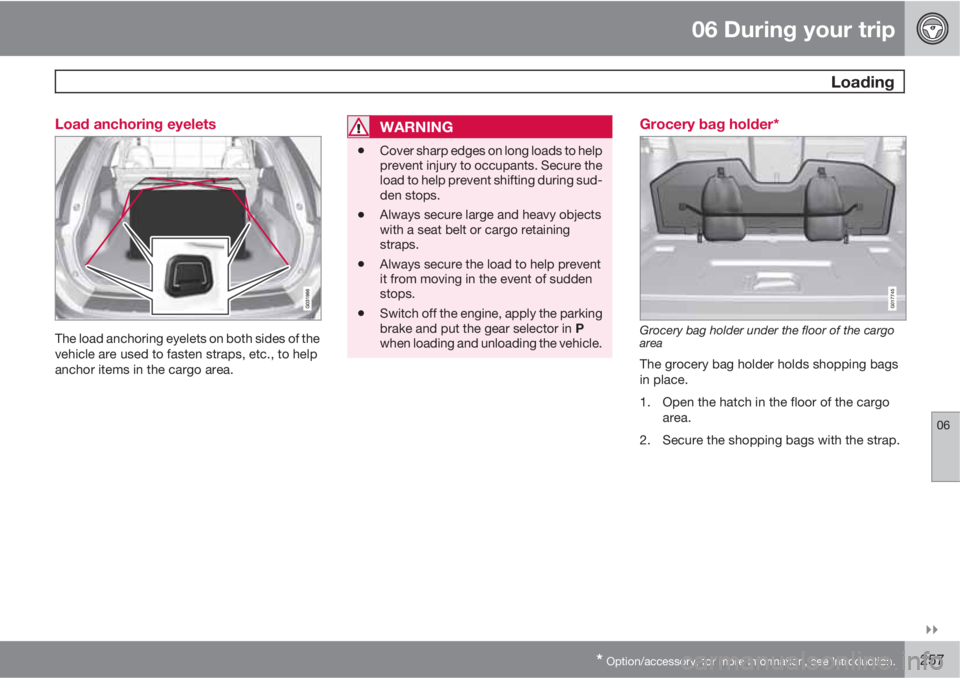 VOLVO XC60 2011  Owner´s Manual 06 During your trip
 Loading
06

* Option/accessory, for more information, see Introduction.257 Load anchoring eyelets
The load anchoring eyelets on both sides of the
vehicle are used to fasten stra