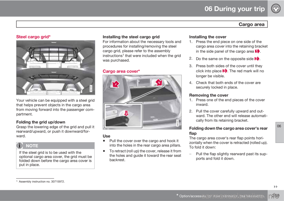 VOLVO XC60 2011  Owner´s Manual 06 During your trip
  Cargo area
06

* Option/accessory, for more information, see Introduction.259 Steel cargo grid*
G031978
Your vehicle can be equipped with a steel grid
that helps prevent object