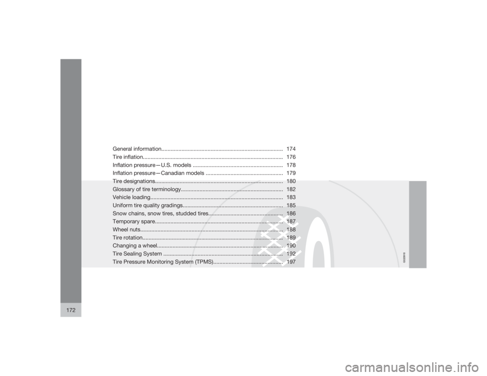 VOLVO S40 2009  Owner´s Manual G020918
172
General information............................................................................... 174
Tire inflation.......................................................................