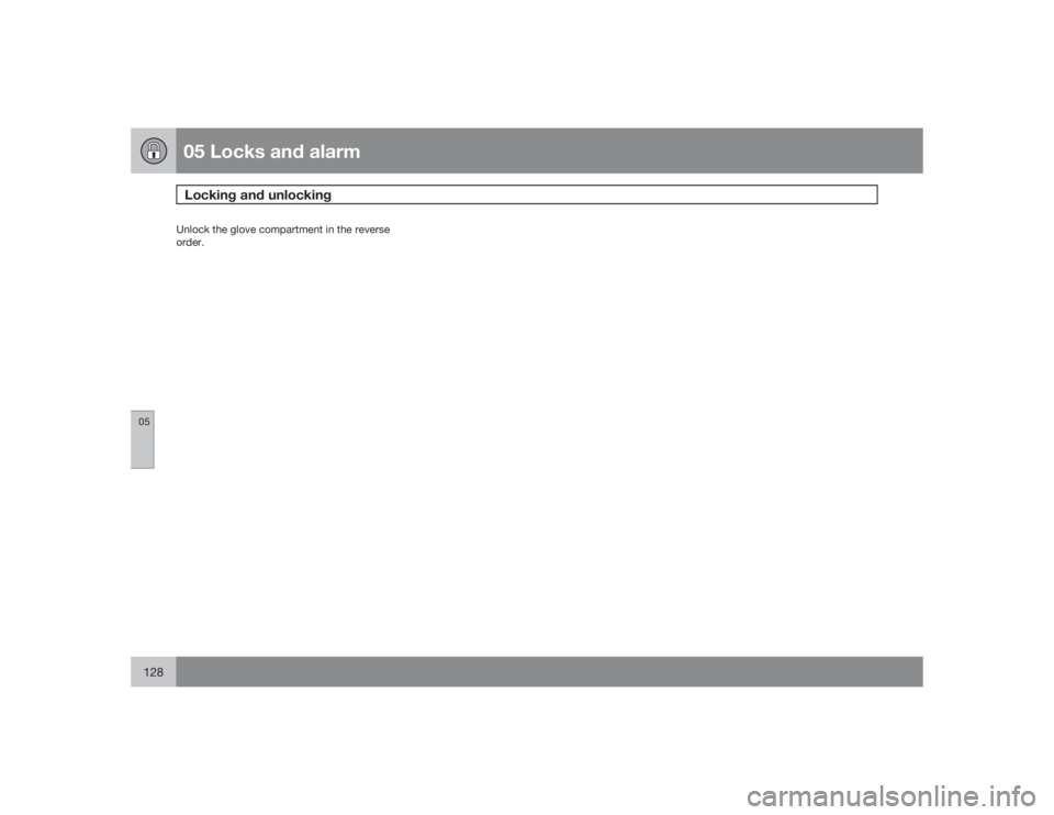 VOLVO V50 2009  Owner´s Manual 05 Locks and alarmLocking and unlocking
05128
Unlock the glove compartment in the reverse
order. 