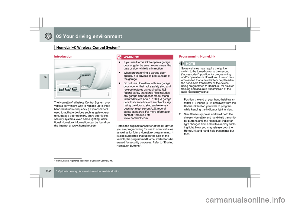VOLVO XC60 2009  Owner´s Manual 03 Your driving environmentHomeLink® Wireless Control System*  03
102
* Option/accessory, for more information, see Introduction.
Introduction
The HomeLink
1
 Wireless Control System pro-
vides a con