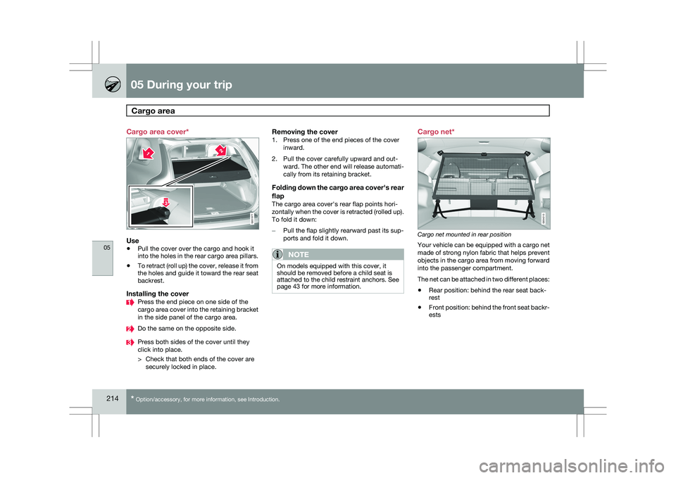 VOLVO XC60 2009 Owner´s Manual 05 During your tripCargo area 05
214
* Option/accessory, for more information, see Introduction.
Cargo area cover*
Use
\b
Pull the cover over the cargo and hook it
into the holes in the rear cargo ar VOLVO XC60 2009 Owner´s Manual 05 During your tripCargo area 05
214
* Option/accessory, for more information, see Introduction.
Cargo area cover*
Use
\b
Pull the cover over the cargo and hook it
into the holes in the rear cargo ar