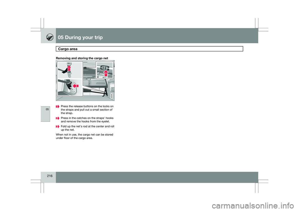VOLVO XC60 2009  Owner´s Manual 05 During your tripCargo area  05
216
Removing and storing the cargo net Press the release buttons on the locks on
the straps and pull out a small section of
the strap.
Press in the catches on the str