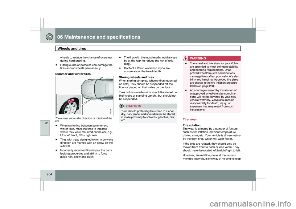 VOLVO XC60 2009 Owner´s Manual 06 Maintenance and specificationsWheels and tires 06
254 wheels to reduce the chance of oversteer
during hard braking.
\b Hitting curbs or potholes can damage the
tires and/or wheels permanently.
Sum VOLVO XC60 2009 Owner´s Manual 06 Maintenance and specificationsWheels and tires 06
254 wheels to reduce the chance of oversteer
during hard braking.
\b Hitting curbs or potholes can damage the
tires and/or wheels permanently.
Sum