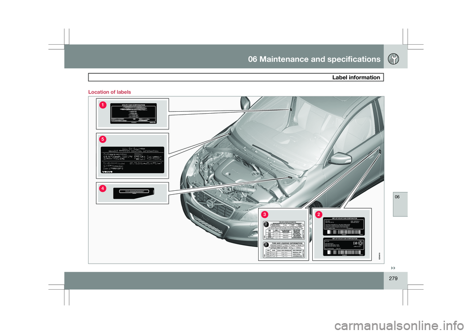 VOLVO XC60 2009  Owner´s Manual 06 Maintenance and specifications
 Label information06
}}
279
Location of labels   