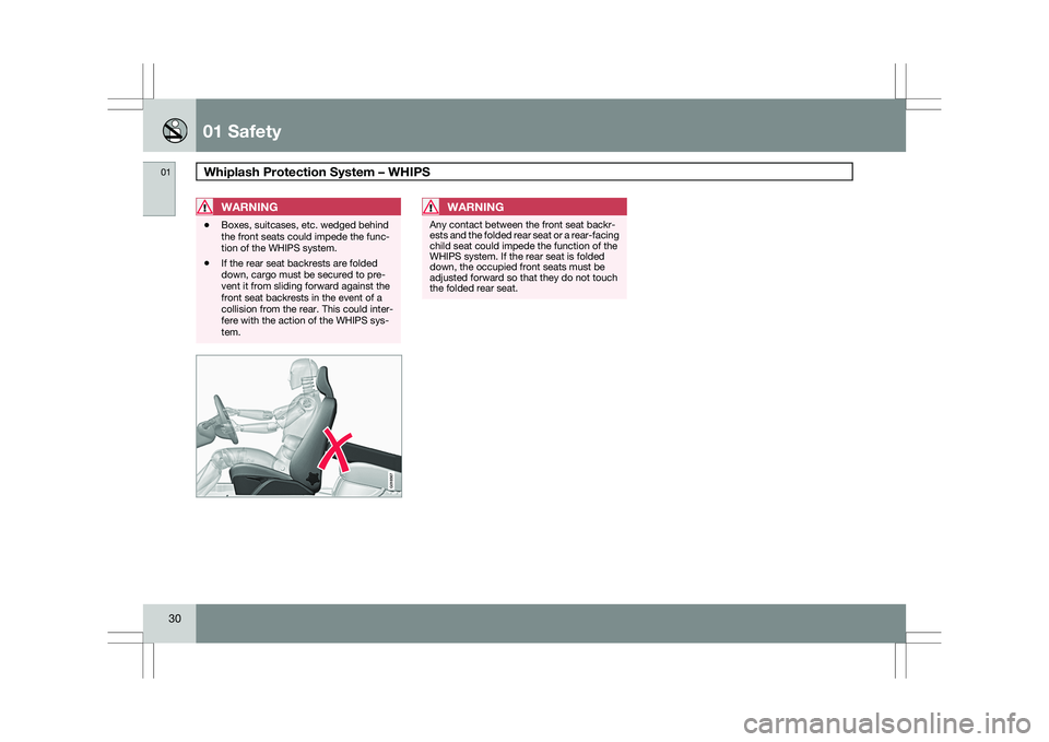 VOLVO XC60 2009  Owner´s Manual 01 SafetyWhiplash Protection System – WHIPS  01
30
WARNING \b
Boxes, suitcases, etc. wedged behind
the front seats could impede the func-
tion of the WHIPS system.
\b If the rear seat backrests are 