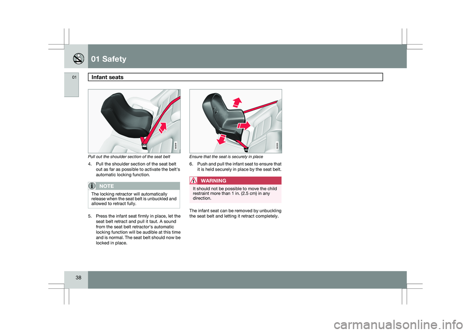 VOLVO XC60 2009  Owner´s Manual 01 SafetyInfant seats  01
38 Pull out the shoulder section of the seat belt
4. Pull the shoulder section of the seat belt
out as far as possible to activate the belt\fs
automatic locking function.
NOT