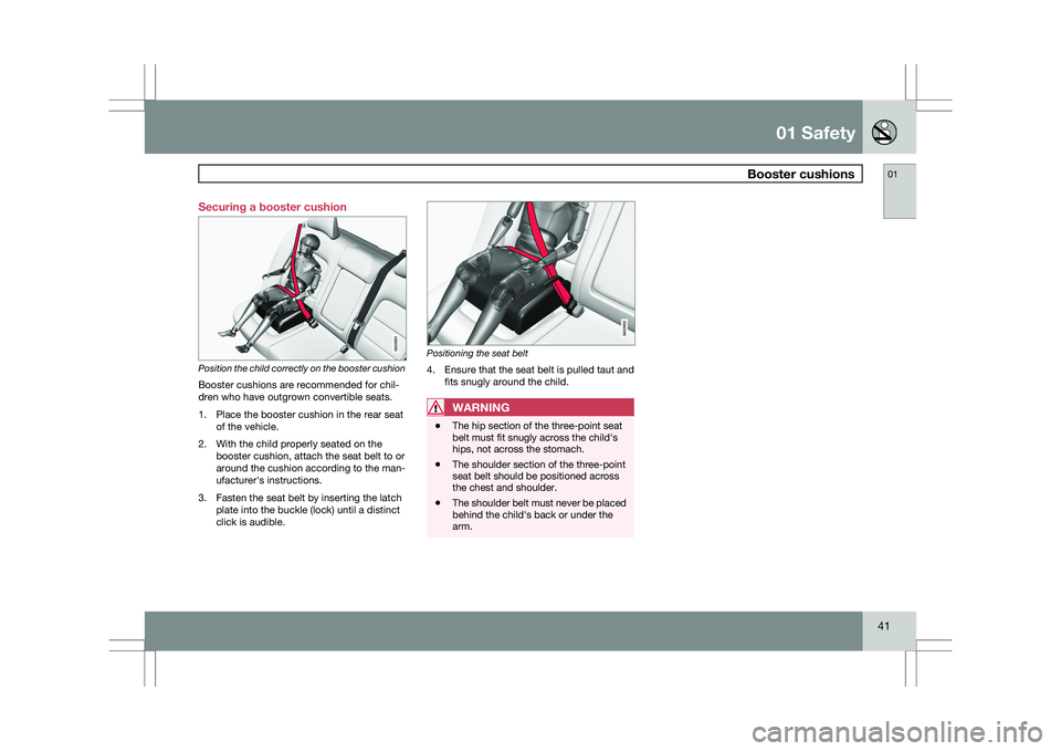 VOLVO XC60 2009  Owner´s Manual 01 Safety
 Booster cushions01
41
Securing a booster cushion
Position the child correctly on the booster cushion
Booster cushions are recommended for chil-
dren who have outgrown convertible seats.
1. 