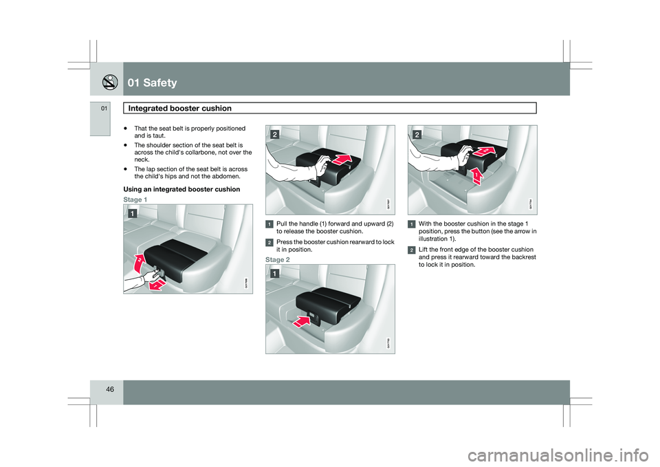 VOLVO XC60 2009  Owner´s Manual 01 SafetyIntegrated booster cushion  01
46 \b
That the seat belt is properly positioned
and is taut.
\b The shoulder section of the seat belt is
across the child\fs collarbone, not over the
neck.
\b T