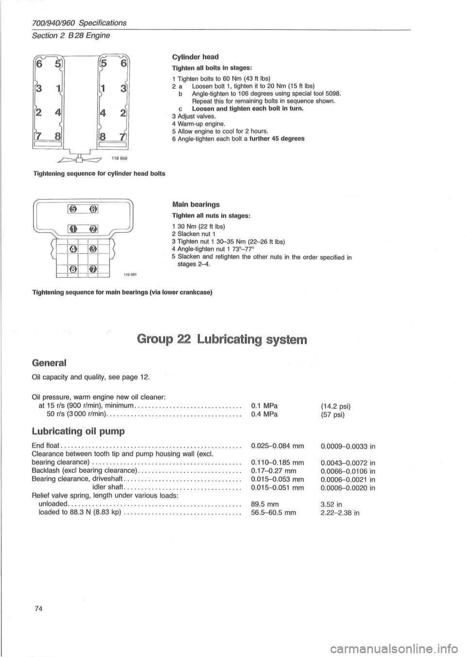 VOLVO 960 1982 Service Repair Manual 70019401960 Specifications
Section
2 B 28 Engine
Cylinder head
Tighten all bolts in stages:
1 Tighten
bolts to 60 Nm (43 ft Ibs) 2 a Loosen bolt 1, tighten it to 20 Nm (15 ft Ibs) b Angle-ti VOLVO 960 1982 Service Repair Manual 70019401960 Specifications
Section
2 B 28 Engine
Cylinder head
Tighten all bolts in stages:
1 Tighten
bolts to 60 Nm (43 ft Ibs) 2 a Loosen bolt 1, tighten it to 20 Nm (15 ft Ibs) b Angle-ti