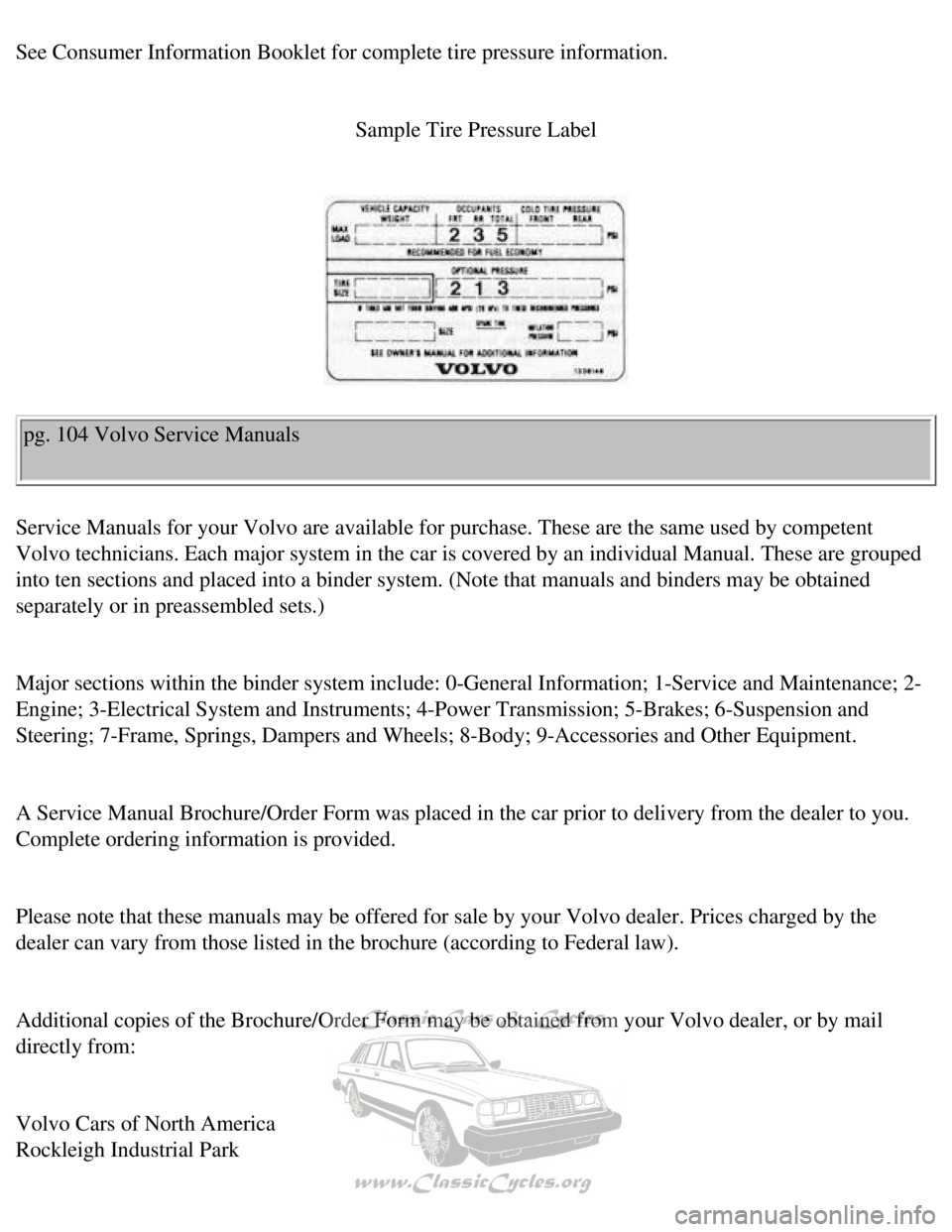 VOLVO 240 1990  Owners Manual 
Volvo 1990 240 Model
See Consumer Information Booklet for complete tire pressure information.\
 
 Sample Tire Pressure Label 
 
pg. 104 Volvo Service Manuals 
Service Manuals for your Volvo are avail