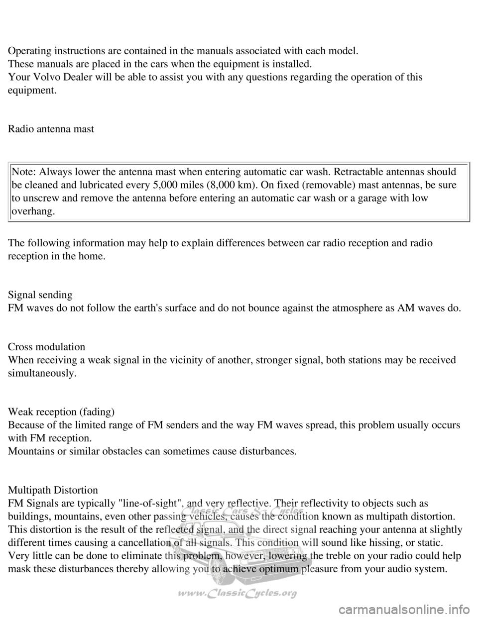 VOLVO 240 1990  Owners Manual 
Volvo 1990 240 Model
 
Operating instructions are contained in the manuals associated with each\
 model.  
These manuals are placed in the cars when the equipment is installed.  
Your Volvo Dealer wi