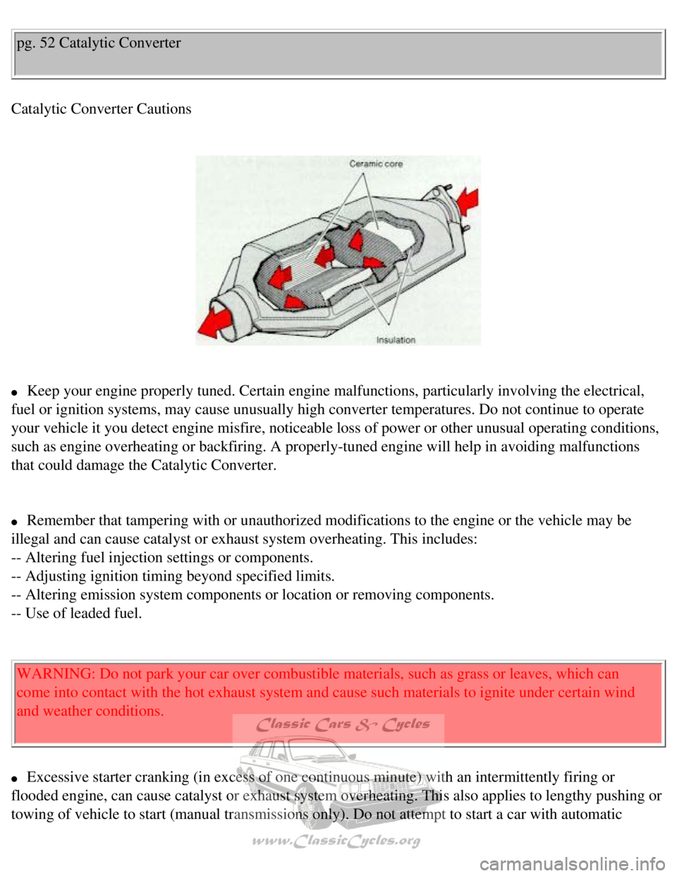 VOLVO 240 1990  Owners Manual 
Volvo 1990 240 Model
pg. 52 Catalytic Converter 
Catalytic Converter Cautions 
 
 
l     Keep your engine properly tuned. Certain engine malfunctions, particular\
ly involving the electrical, 
fuel o