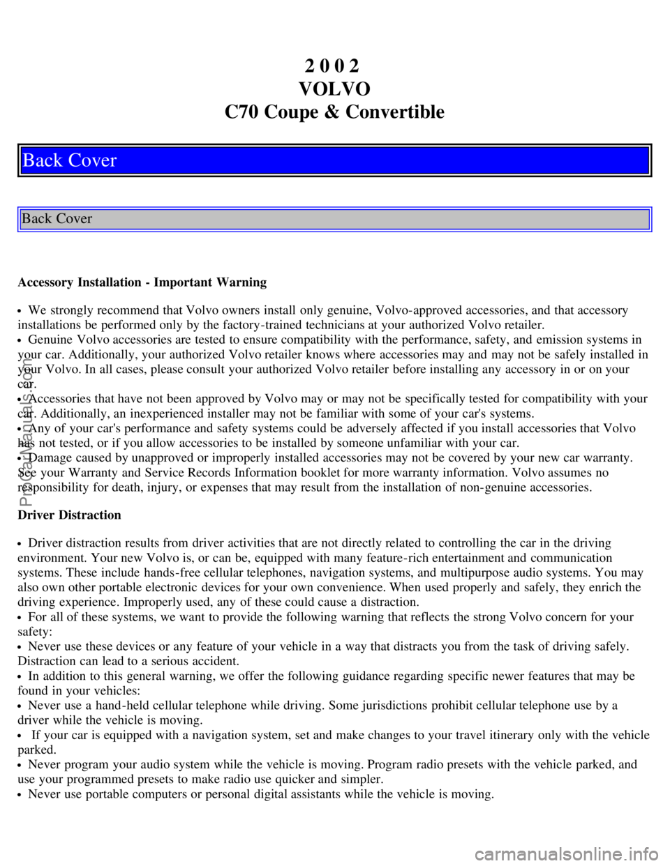 VOLVO C70 2002  Owners Manual 2 0 0 2 
VOLVO
C70 Coupe & Convertible
Back Cover
Back Cover
Accessory Installation - Important  Warning
We strongly recommend that Volvo owners install  only genuine, Volvo-approved accessories, and 