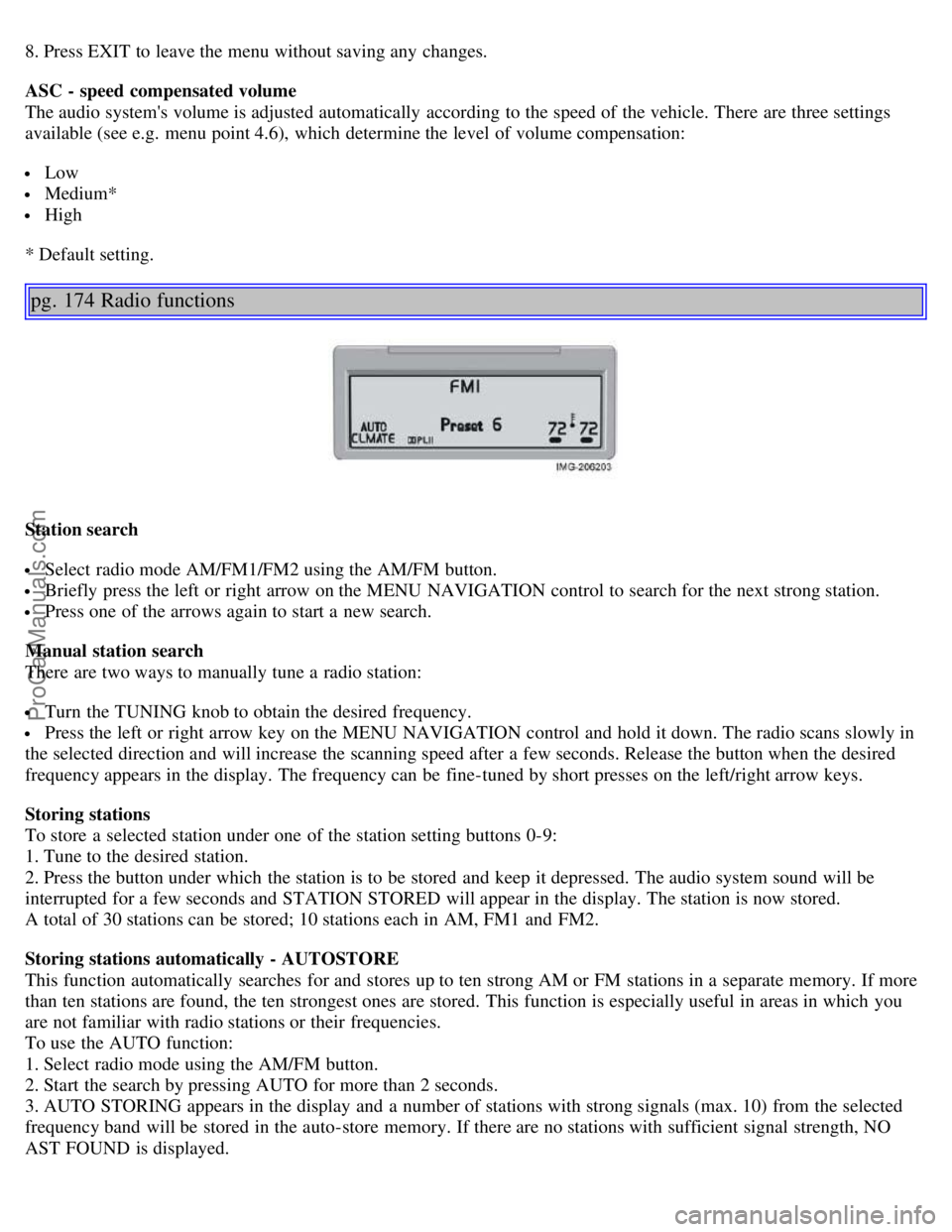 VOLVO S40 2005  Owners Manual 8. Press EXIT to leave the menu without saving any  changes.
ASC  - speed compensated volume
The audio systems volume is adjusted automatically  according  to the speed of the vehicle. There are thre