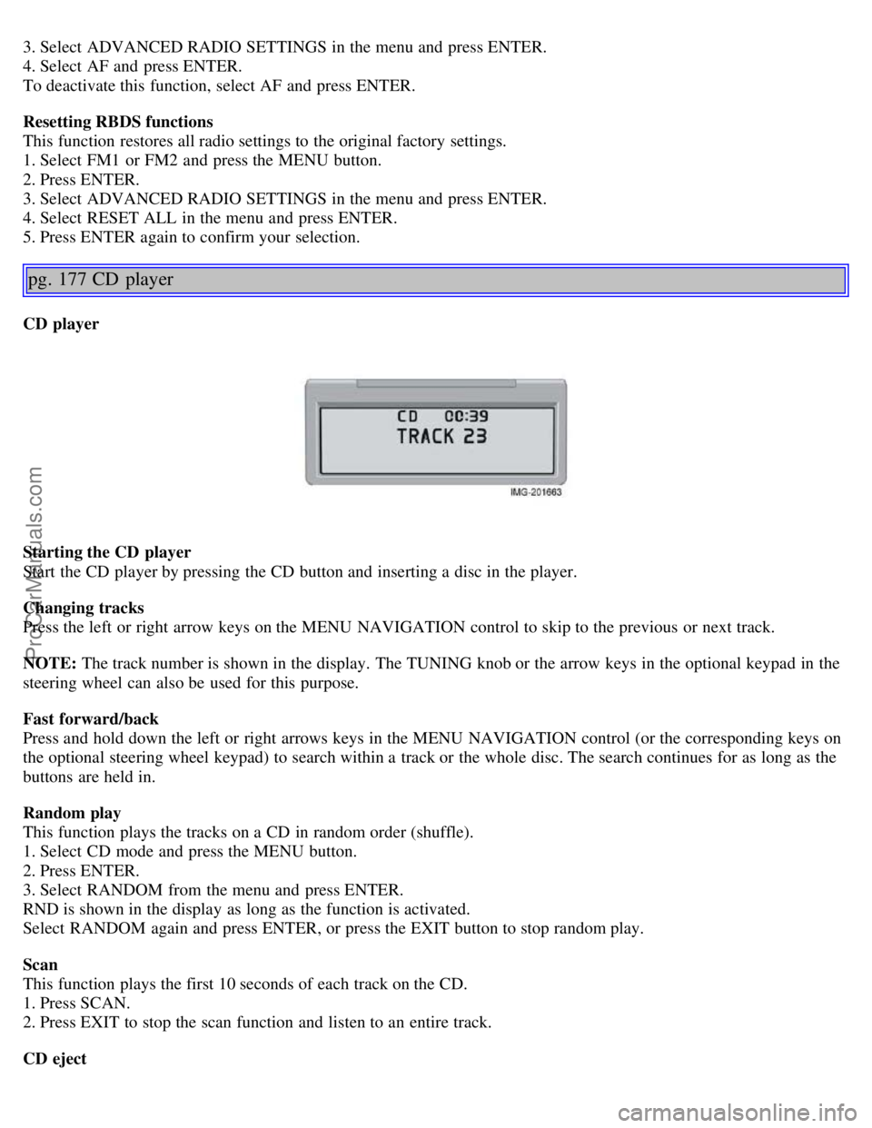 VOLVO S40 2005  Owners Manual 3. Select  ADVANCED RADIO SETTINGS in the menu and  press ENTER.
4. Select  AF and  press ENTER.
To deactivate this  function, select AF and  press ENTER.
Resetting RBDS functions
This function restor