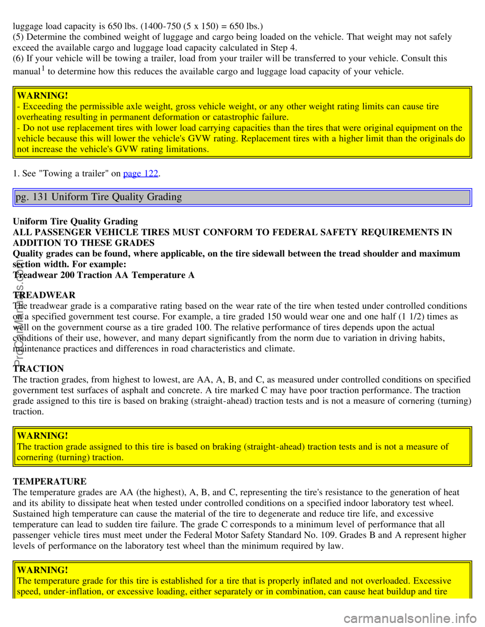 VOLVO S40 2005  Owners Manual luggage load capacity is 650 lbs. (1400-750 (5 x 150) =  650 lbs.)
(5) Determine the combined  weight of luggage and  cargo being loaded on the vehicle. That weight may not safely
exceed the available