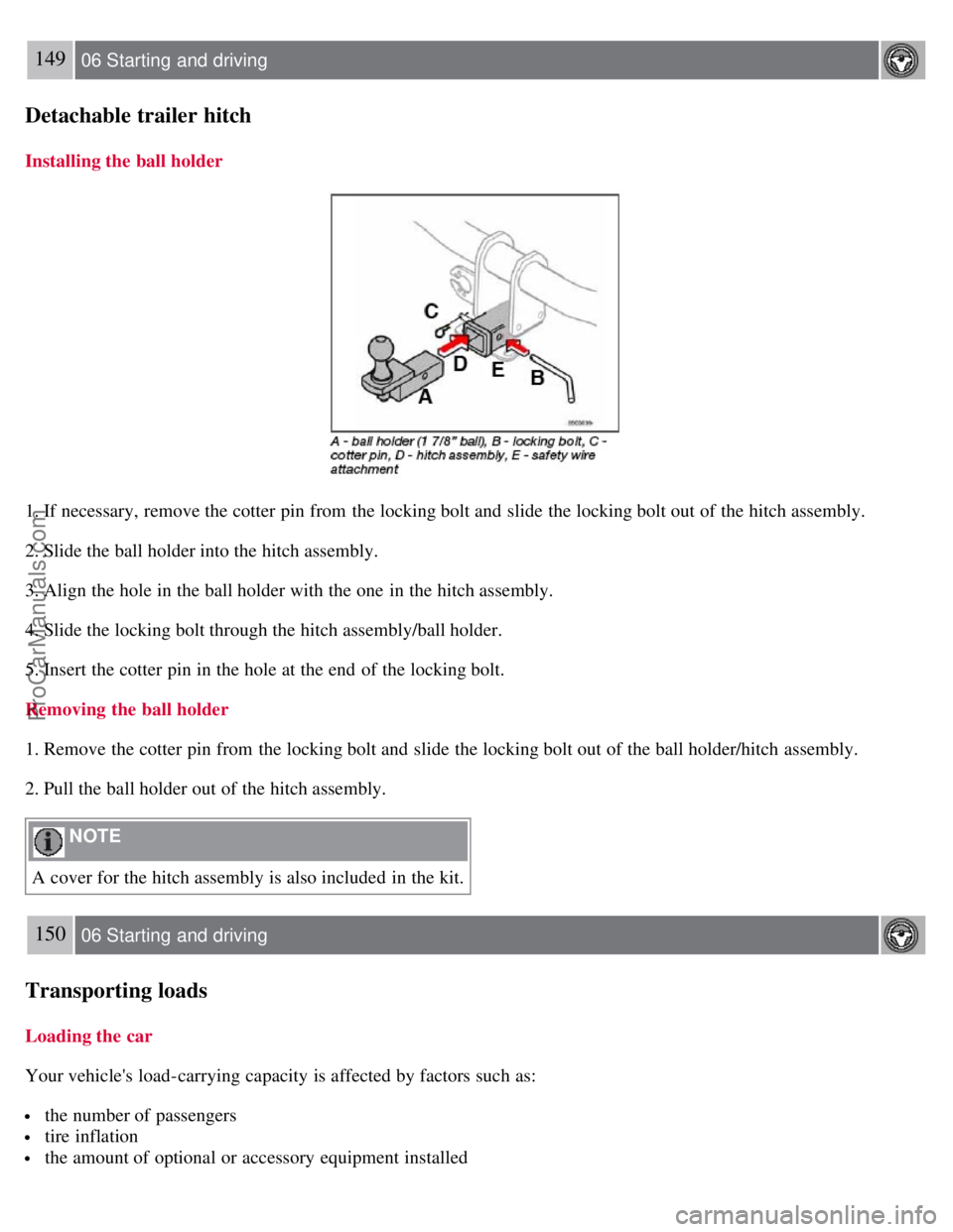 VOLVO S40 2007  Owners Manual 149 06 Starting  and driving
Detachable trailer hitch
Installing the ball holder
1. If necessary,  remove the cotter pin from  the locking bolt and  slide the locking bolt out of the hitch assembly.
2