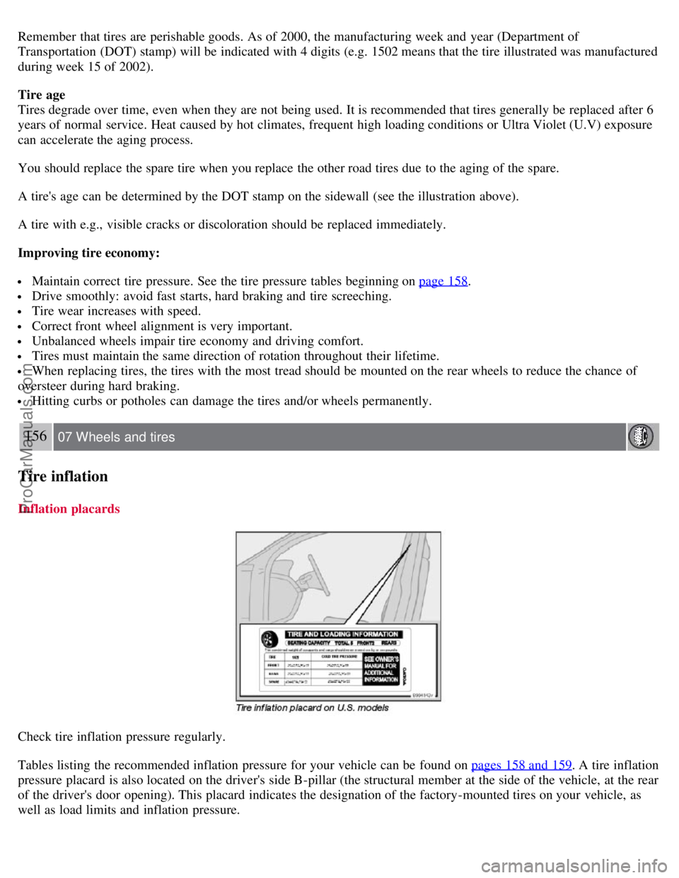 VOLVO S40 2007  Owners Manual Remember that tires are perishable goods. As of 2000, the manufacturing week and  year (Department of
Transportation (DOT) stamp) will be  indicated with 4 digits (e.g. 1502 means that the tire illust
