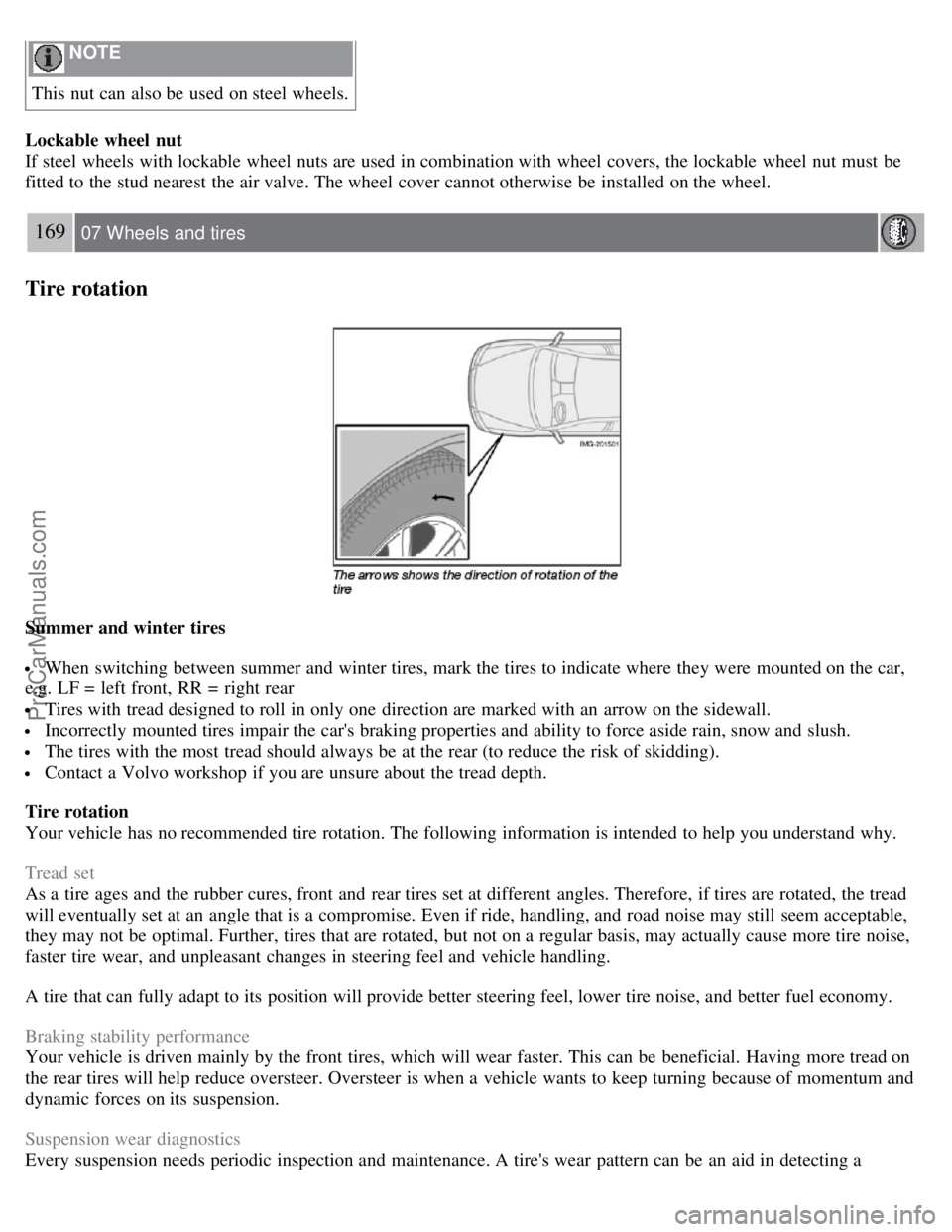 VOLVO S40 2007  Owners Manual  NOTE 
This nut can also be  used on steel wheels.
Lockable  wheel  nut
If steel wheels with lockable wheel nuts are used in combination with wheel covers, the lockable wheel nut must  be
fitted to th