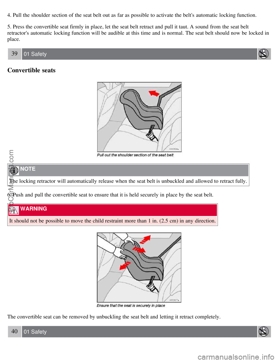 VOLVO S40 2007  Owners Manual 4. Pull the shoulder  section of the seat belt out as far as possible to activate the belts  automatic  locking function.
5. Press the convertible seat firmly in place, let the seat belt retract and 