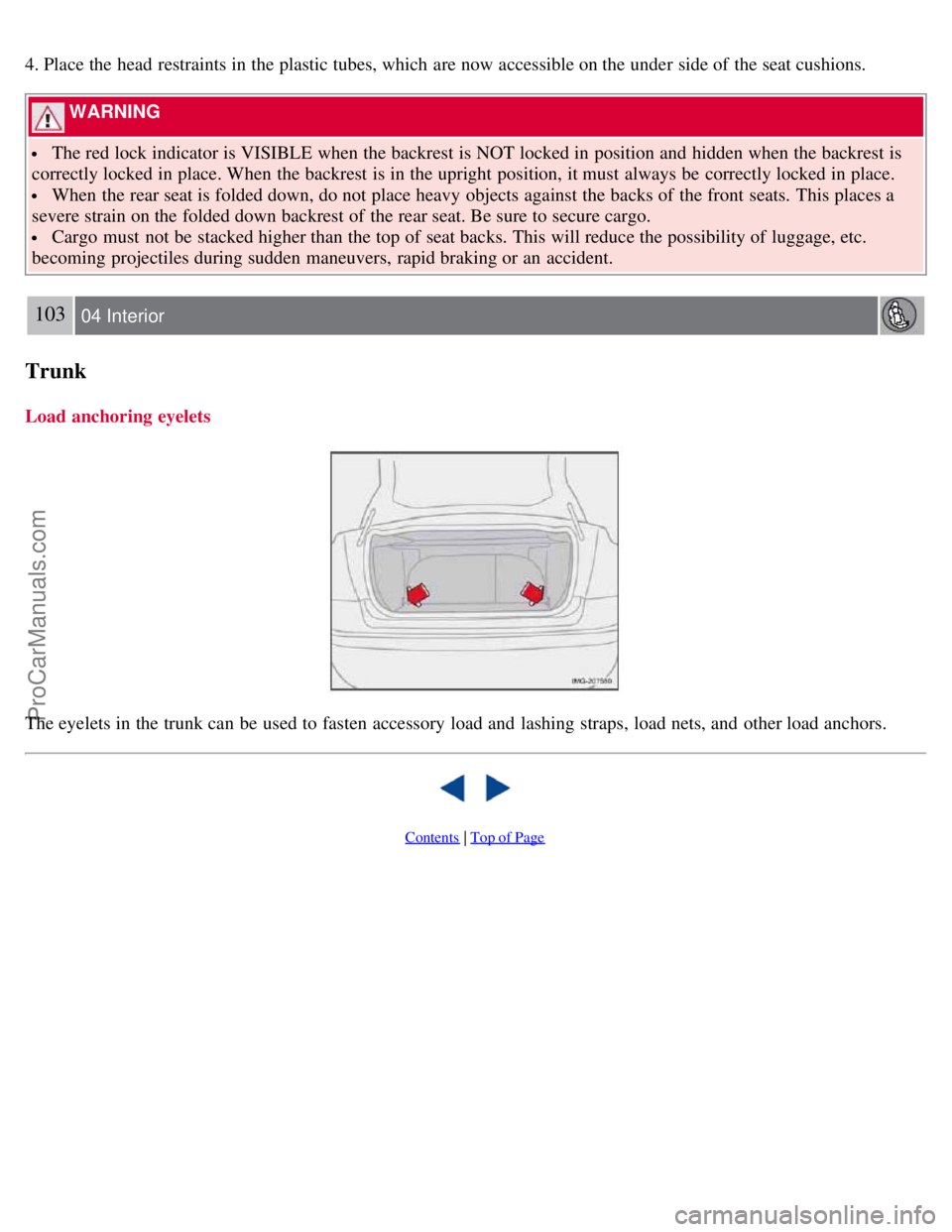 VOLVO S40 2007  Owners Manual 4. Place the head restraints in the plastic tubes, which  are now accessible on the under side of the seat cushions.
 WARNING 
 The red lock indicator is VISIBLE when the backrest is NOT locked in pos