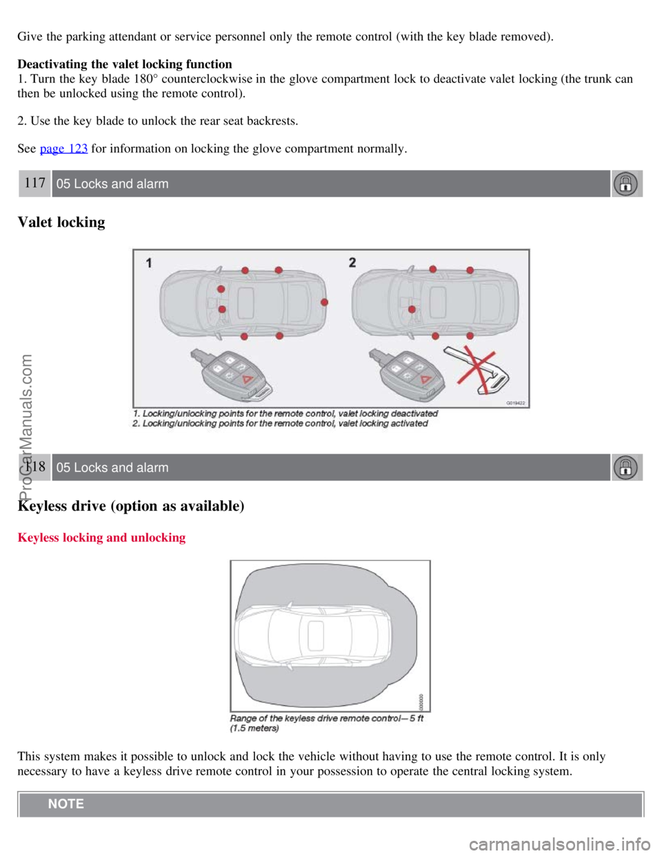 VOLVO S40 2008  Owners Manual Give  the parking attendant or service personnel only the remote control (with the key  blade removed).
Deactivating the valet locking function
1. Turn  the key  blade 180° counterclockwise in the gl