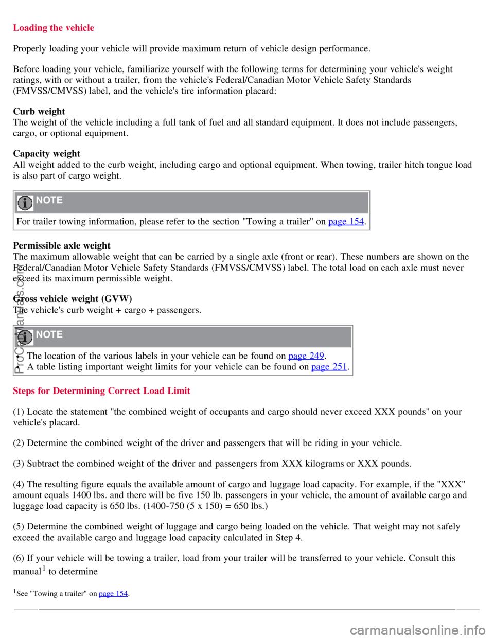 VOLVO S40 2008  Owners Manual Loading the vehicle
Properly  loading your vehicle will provide maximum return of vehicle design performance.
Before loading your vehicle, familiarize yourself with the following terms for determining